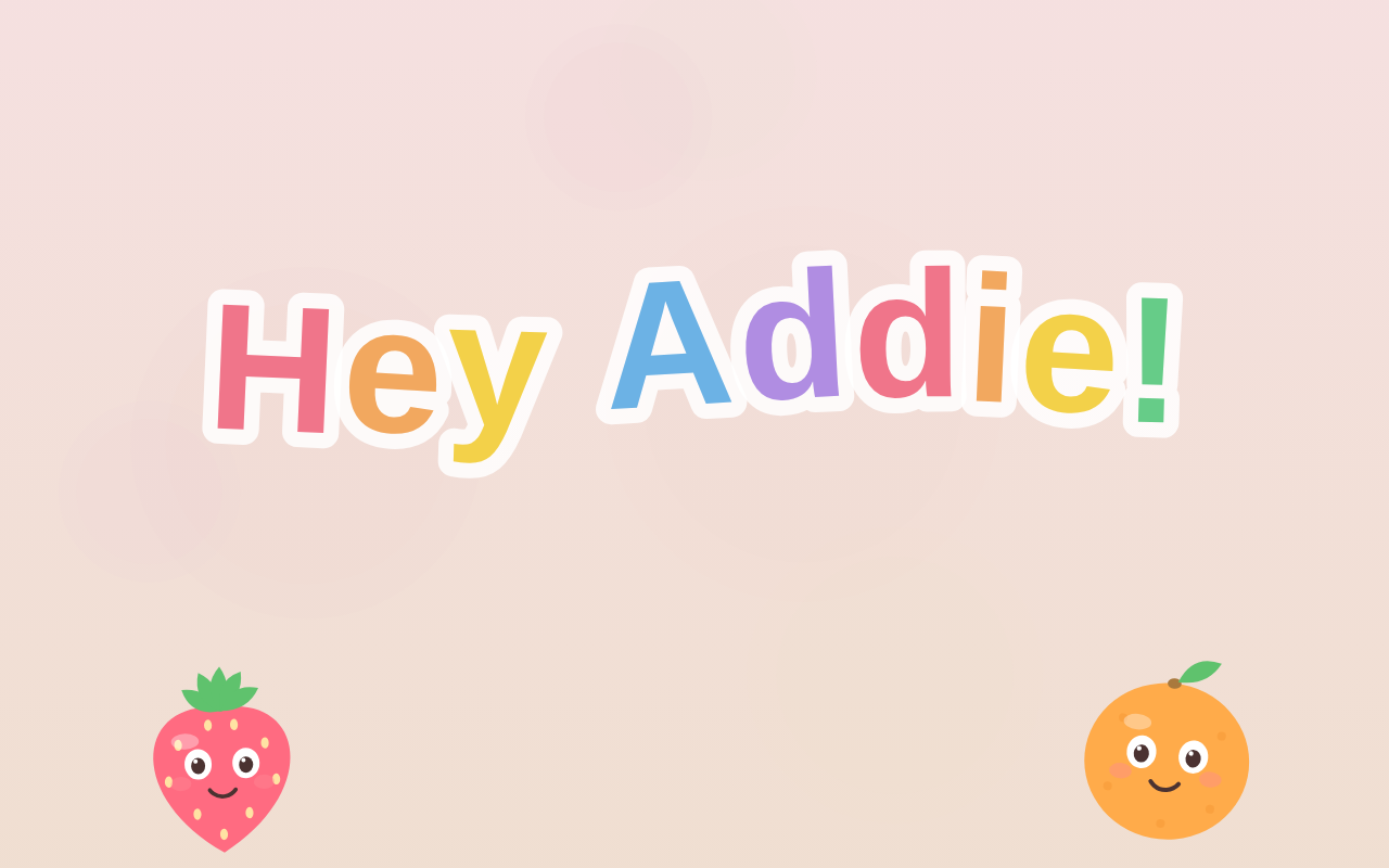 Hey Addie title screen greeting the child by name